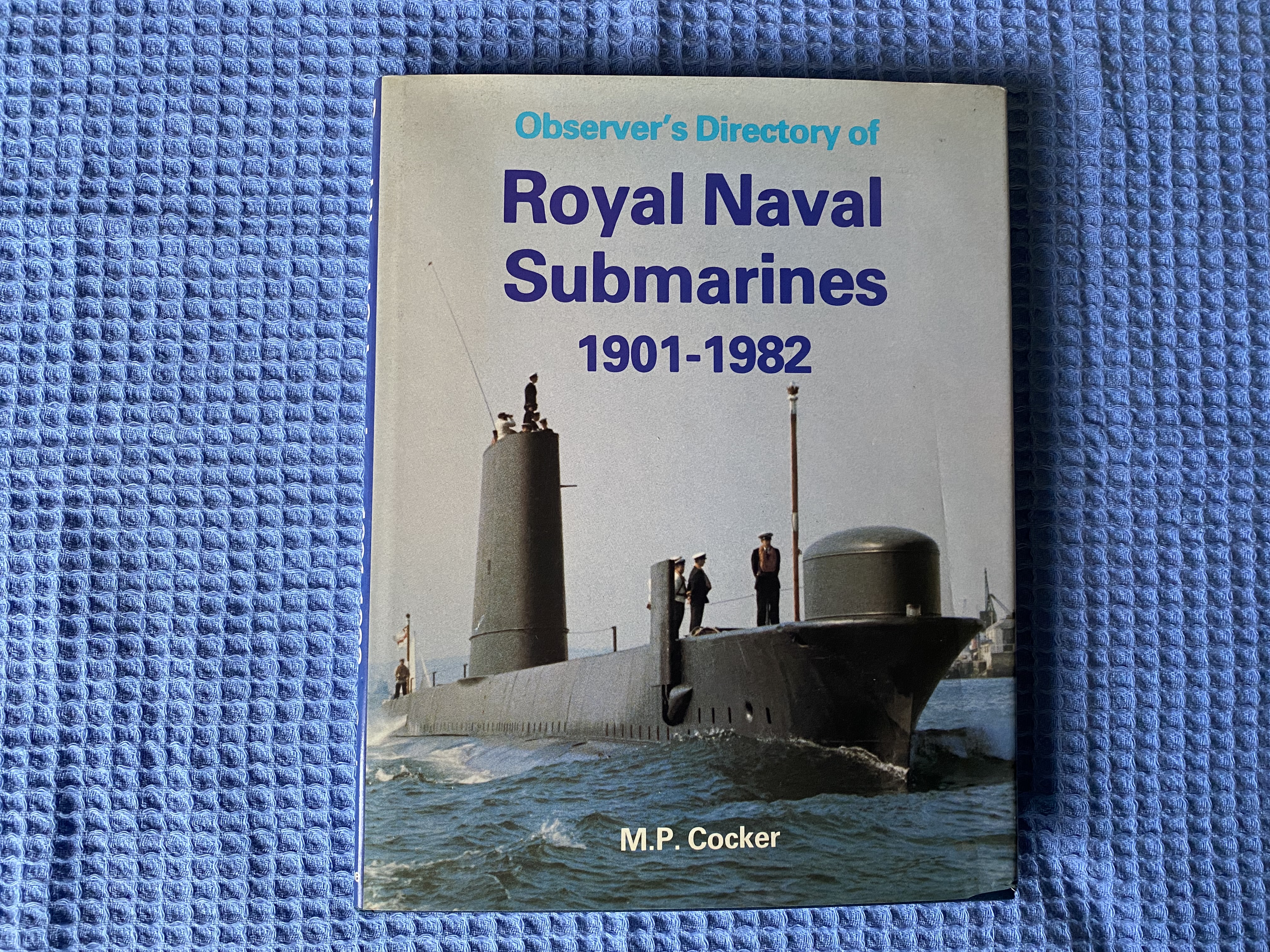 BOOK ENTITLED OBSERVER’S DIRECTORY OF ROYAL NAVAL SUBMARINES 1901-1982BY M.P. COCKER
